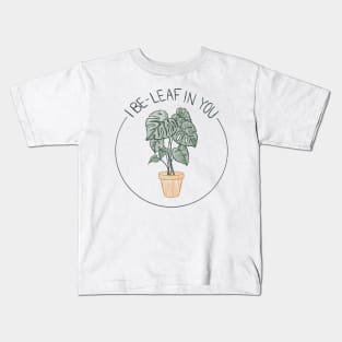 I be-leaf in you. Cute monstera plant with quote Kids T-Shirt